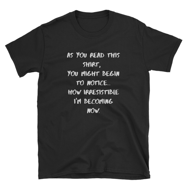 Funny Hypnotic "I'm becoming irresistible now" T-Shirt Short-Sleeve Unisex