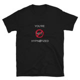 "You're NOT Hypnotized" Short-Sleeve Unisex T-Shirt