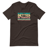 "EVERYTHING'S BETTER IN TRANCE" Short-Sleeve Unisex T-Shirt