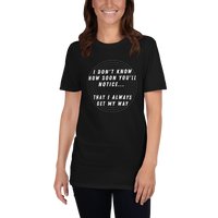 "I always get my way" w/ spiral Short-Sleeve Unisex T-Shirt