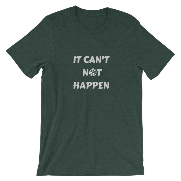 "It can't not happen" Funny Hypnotic Short-Sleeve Unisex T-Shirt