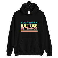 "EVERYTHING'S BETTER IN TRANCE" Unisex Hoodie