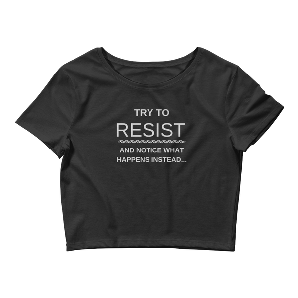 "Try to resist and notice what happens instead" funny hypnotic Women’s Crop Tee