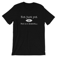 "Not just yet but in a moment..." Funny Hypnosis Short-Sleeve Unisex T-Shirt
