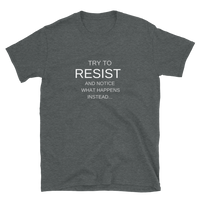"Try to resist and notice what happens instead" funny hypnotic Short-Sleeve Unisex T-Shirt