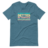 "EVERYTHING'S BETTER IN TRANCE" Short-Sleeve Unisex T-Shirt