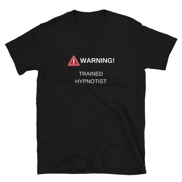 "WARNING! TRAINED HYPNOTIST" Short-Sleeve Unisex T-Shirt