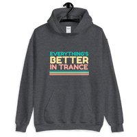 "EVERYTHING'S BETTER IN TRANCE" Unisex Hoodie