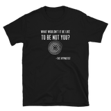 "WHAT WOULDN'T IT BE LIKE...?" Short-Sleeve Unisex T-Shirt