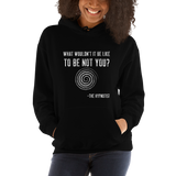 "WHAT WOULDN'T IT BE LIKE...?" Unisex Hoodie