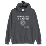 "WHAT WOULDN'T IT BE LIKE...?" Unisex Hoodie